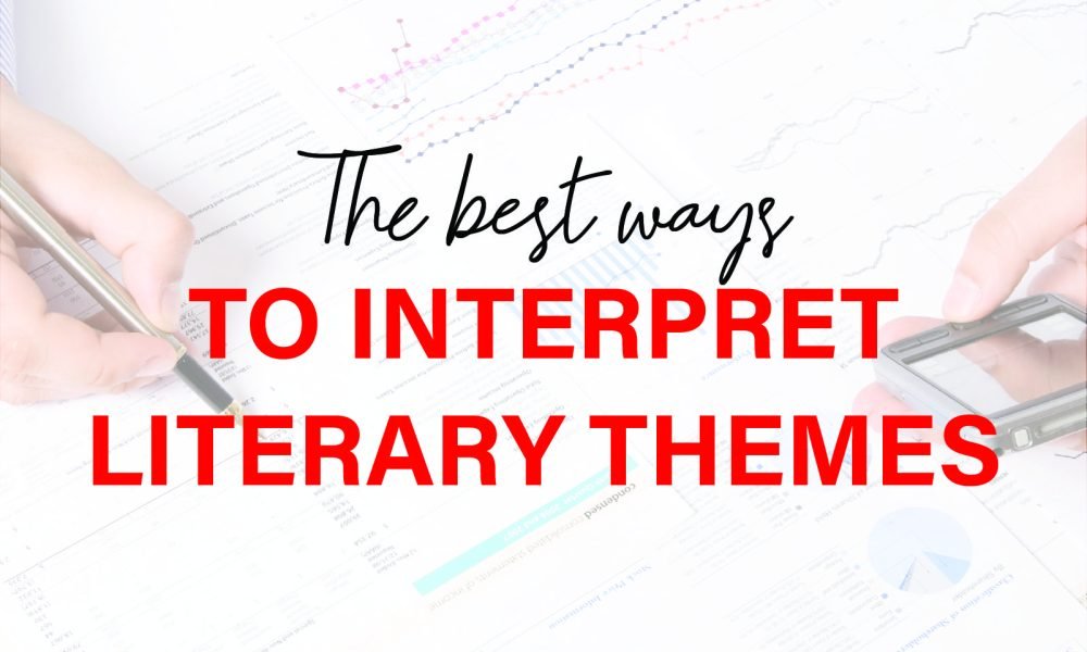 Best Ways to Critically Interpret Literary Themes